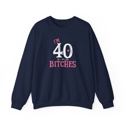 I'm 40 Bitches Sweatshirt | 40th Birthday Crewneck | Funny Sweatshirt | Funny Old Man Sweatshirt