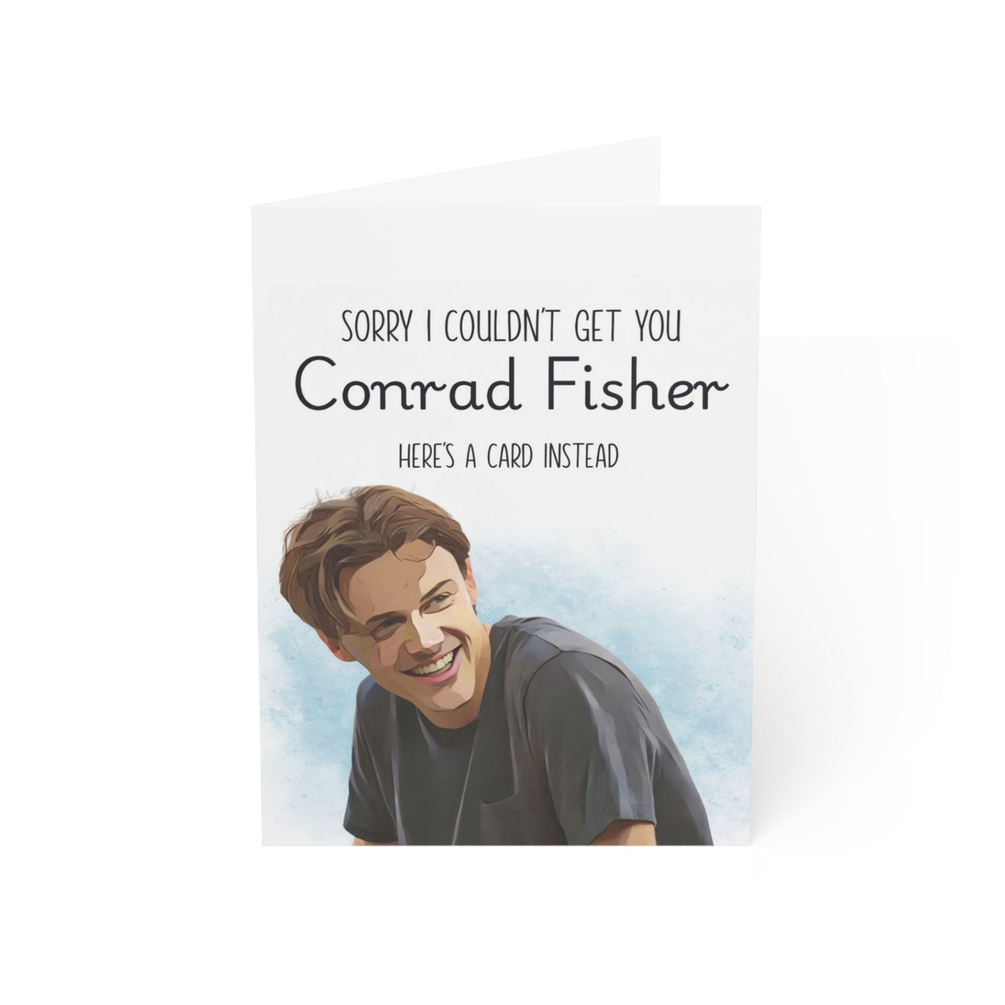 Sorry I could not get you Conrad Fisher - Greeting Card