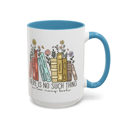 There Is No Such Thing As Too Many Books Mug, Book Lover Accent Coffee Cup, Reading Mug, Floral Bookstack Gift, Cozy Reader Ceramic Mug