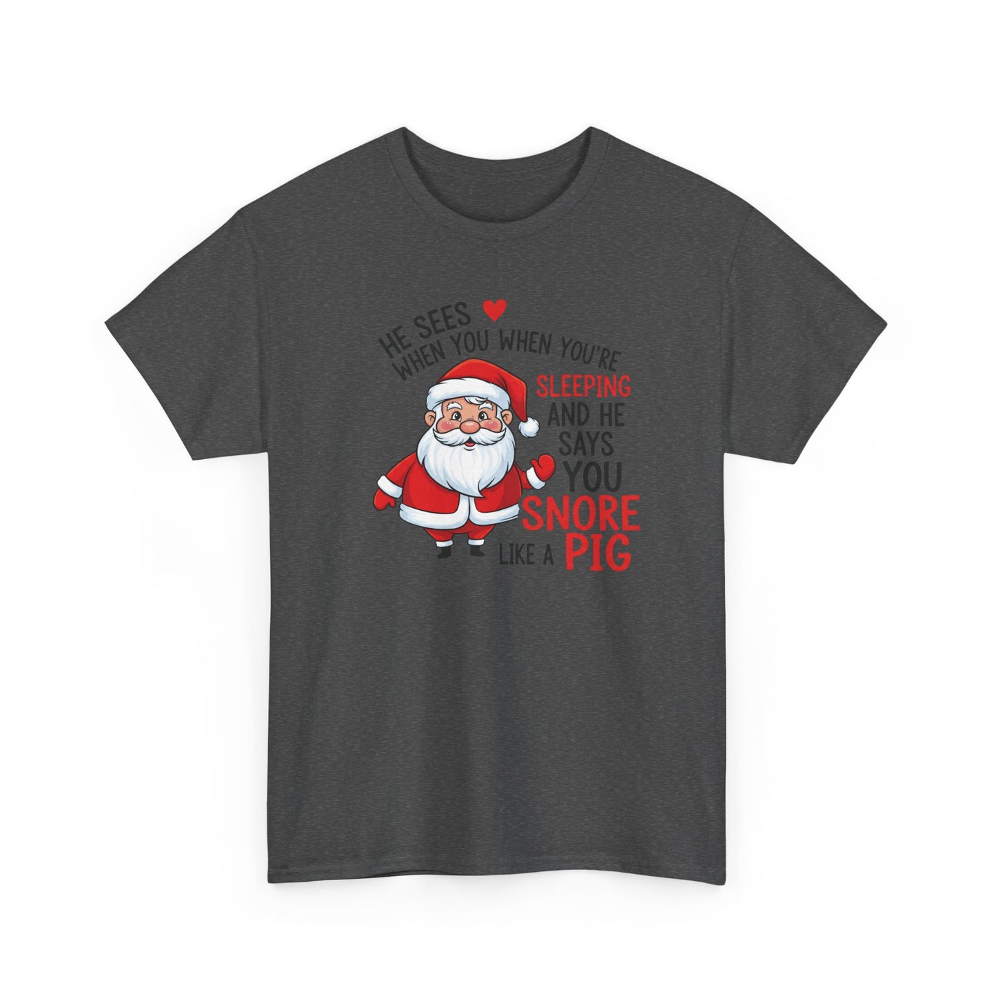 Funny Santa Christmas Shirt He Sees When You are Sleeping, and He Says You Snore Like a Pig | Holiday Humor Tee | Gift for Him or Her