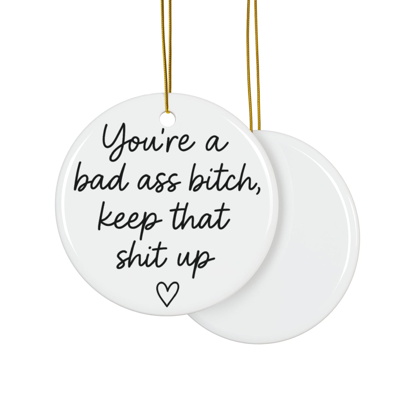 You're A Bad Ass Bitch Keep That Shit Up Ornament, Best Friend Gifts, BFF Birthday Gift, Christmas Gift for Her, Funny Gifts for Women