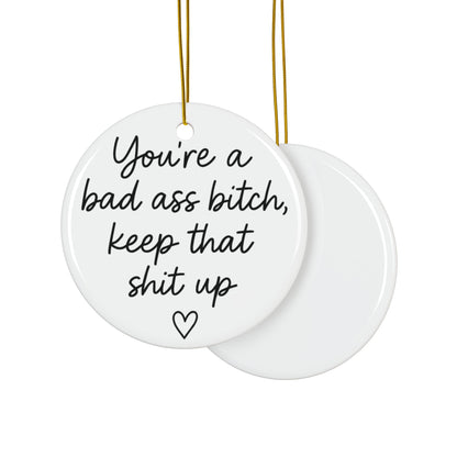 You're A Bad Ass Bitch Keep That Shit Up Ornament, Best Friend Gifts, BFF Birthday Gift, Christmas Gift for Her, Funny Gifts for Women