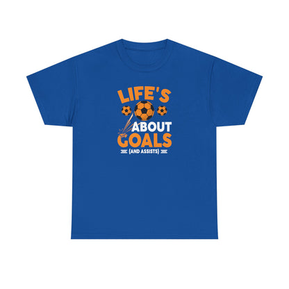 Life's About Goals Soccer T-Shirt | Soccer Quote Tee | Sports Shirt for Players, Coaches & Fans | Teamwork Cotton Tee