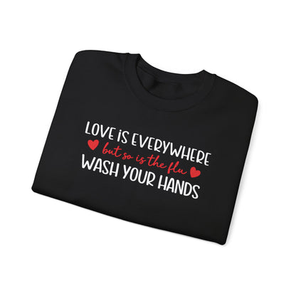 Love Is Everywhere but so is the flu Wash Your Hands Sweatshirt, Heart Graphic Crewneck, Cozy Pullover, Feel Good Gift, Valentine Day Gift