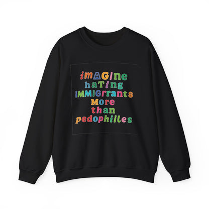 Imagine Hating Immigrants More Than Pedophiles Sweatshirt, Bold Activist Crewneck, Anti-Hate Awareness Pullover, Equality Protest Sweater