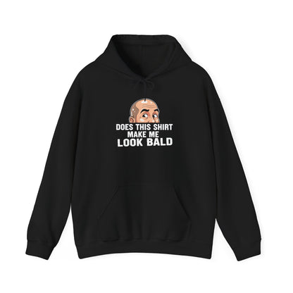 Funny Bald Hoodie for Men | Does This Shirt Make Me Look Bald Hooded Sweatshirt | Bald Guy Humor Gift | Gag Gift for Him | Funny Hoodie
