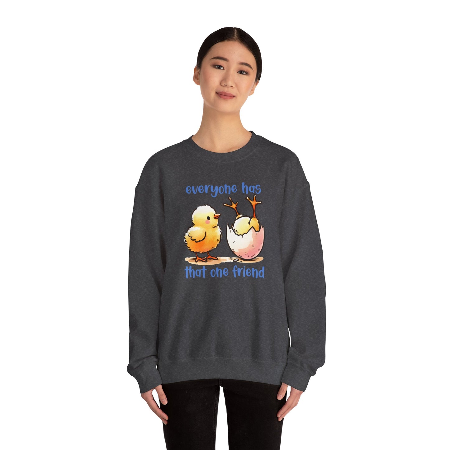 That One Friend chicks crewneck sweatshirt, Funny Friendship Sweatshirt, Everyone Has That One Friend, Best Friend Gift, Cozy Sweatshirt