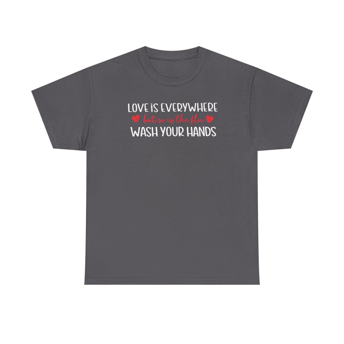 Love Is Everywhere Wash Your Hands T-Shirt, Funny Handwashing Tee, Heart Graphic Cotton Shirt, Humor Reminder Gift, Valentine Day Gift