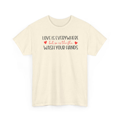 Love Is Everywhere Wash Your Hands T-Shirt, Funny Handwashing Tee, Heart Graphic Cotton Shirt, Humor Reminder Gift, Valentine Day Gift