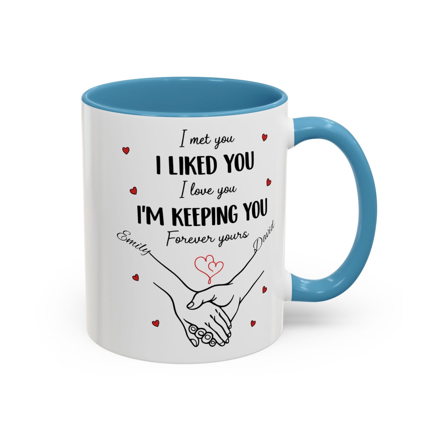 I Met You I Liked You I Love You I'm Keeping You Mug, Personalized Couple Coffee Cup, Handshake Hearts Love Gift, Valentine Gift