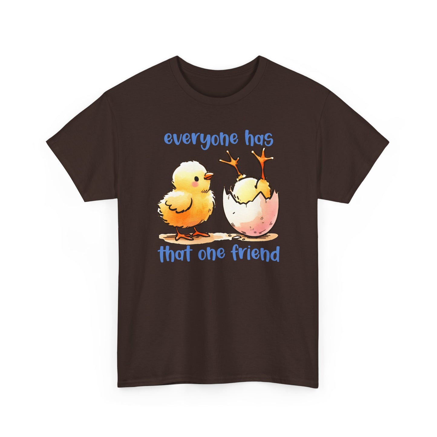 Funny Friendship T-Shirt, Everyone Has That One Friend, Cute Chick Graphic Tee, Best Friend Gift, Humor Shirt for Friends