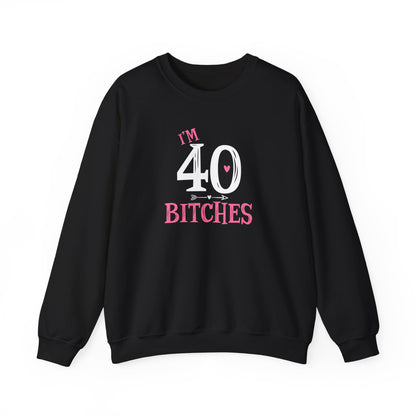 I'm 40 Bitches Sweatshirt | 40th Birthday Crewneck | Funny Sweatshirt | Funny Old Man Sweatshirt