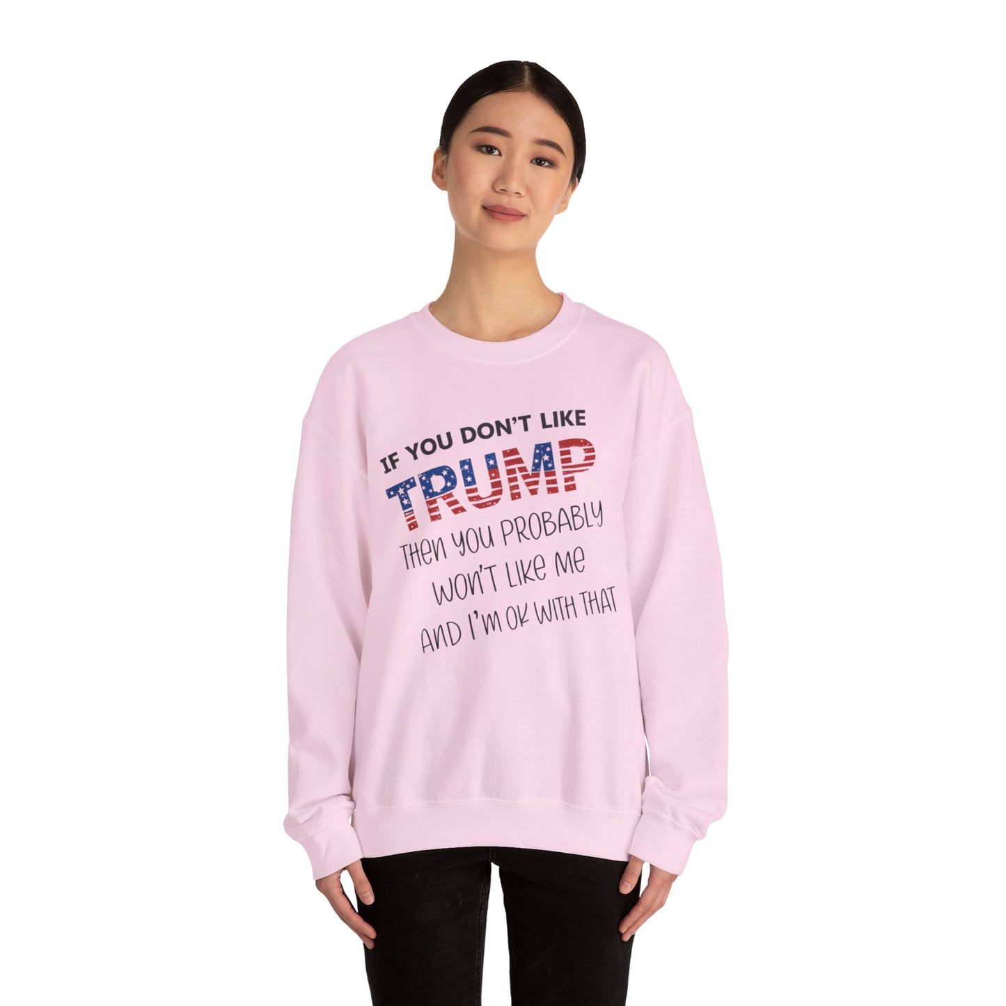 If You Don't Like Trump Sweatshirt | MAGA Political Statement Crewneck | Conservative Apparel | Republican Gift Election Wear
