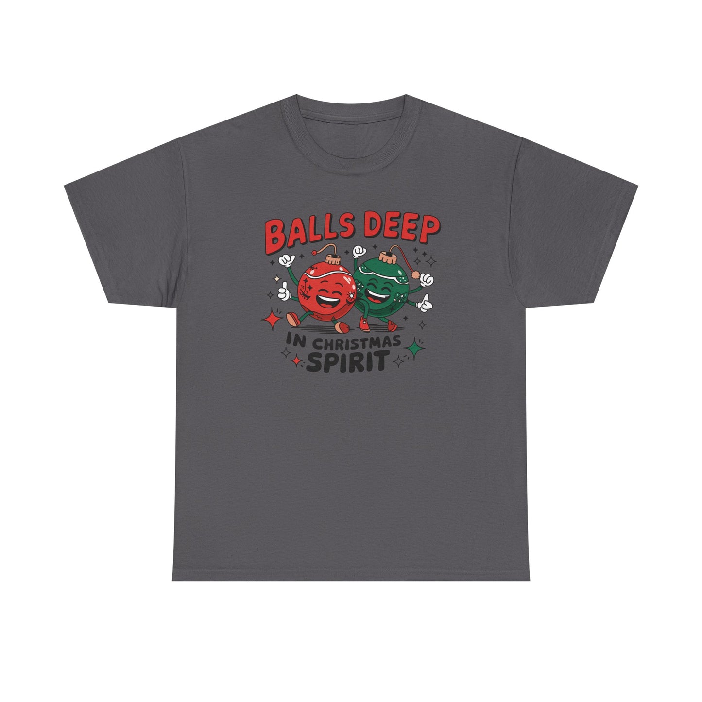 Funny Holiday T-Shirt, Balls Deep in Christmas Spirit Tee, Unisex Christmas Shirt, Gift for Him/Her, Ugly Sweater Alternative