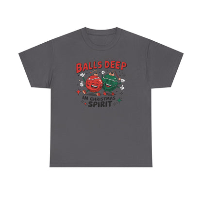 Funny Holiday T-Shirt, Balls Deep in Christmas Spirit Tee, Unisex Christmas Shirt, Gift for Him/Her, Ugly Sweater Alternative