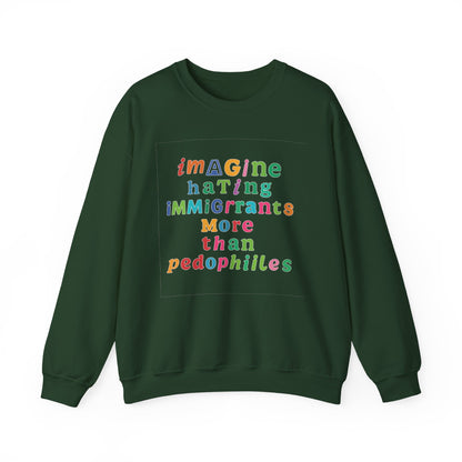 Imagine Hating Immigrants More Than Pedophiles Sweatshirt, Bold Activist Crewneck, Anti-Hate Awareness Pullover, Equality Protest Sweater