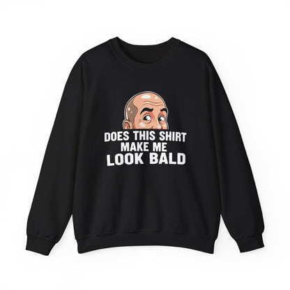 Funny Bald Shirt for Men | Does This Shirt Make Me Look Bald Sweatshirt | Humor Gift for Bald Guys | Mens Bald Joke Shirt | Gag Gift
