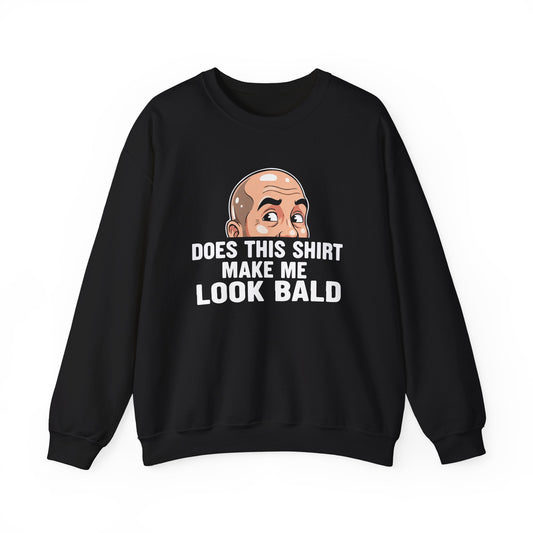 Funny Bald Shirt for Men | Does This Shirt Make Me Look Bald Sweatshirt | Humor Gift for Bald Guys | Mens Bald Joke Shirt | Gag Gift