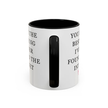 You Are The Best Thing I Ever Found On The Internet Mug, Boyfriend Valentines Day Gift for Him, Funny Gift for Him, Husband Anniversary Gift