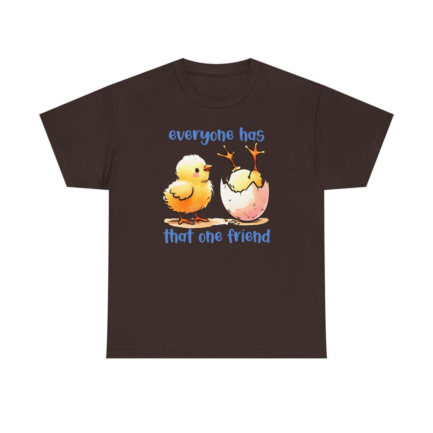 Funny Friendship T-Shirt, Everyone Has That One Friend, Cute Chick Graphic Tee, Best Friend Gift, Humor Shirt for Friends