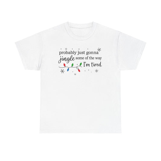 probably just gonna jingle some of the way I'm tired T-Shirt | Christmas lights holiday tee