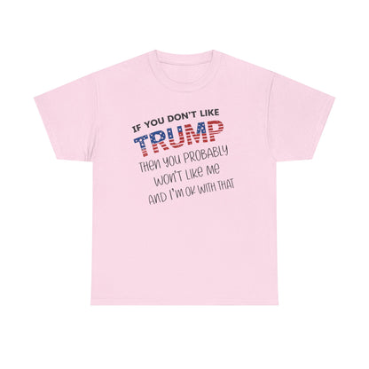 If You Don't Like Trump Then You Probably Won't Like Me T-Shirt, MAGA Men's, 2025 Trump Shirt, Republican T Shirt, Voting Shirt, MAGA Ladies