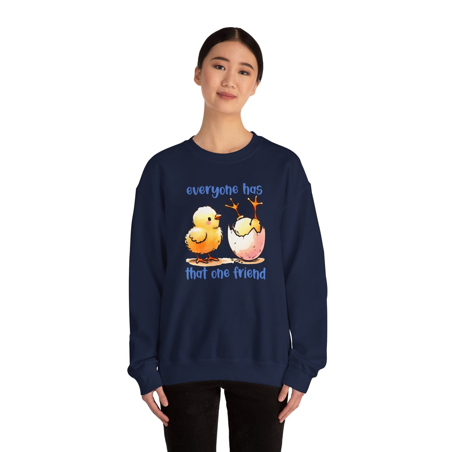 That One Friend chicks crewneck sweatshirt, Funny Friendship Sweatshirt, Everyone Has That One Friend, Best Friend Gift, Cozy Sweatshirt