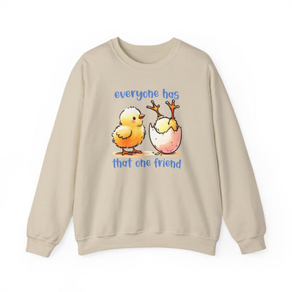 That One Friend chicks crewneck sweatshirt, Funny Friendship Sweatshirt, Everyone Has That One Friend, Best Friend Gift, Cozy Sweatshirt