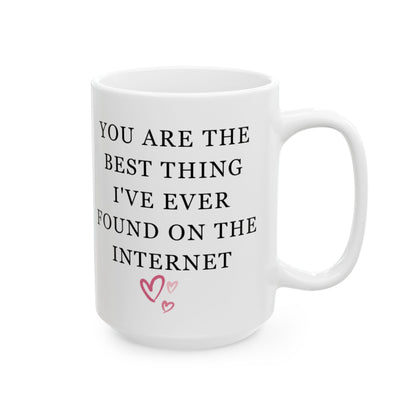 You Are The Best Thing I Ever Found On The Internet Mug, Boyfriend Valentines Day Gift for Him, Funny Gift for Him, Husband Anniversary Gift