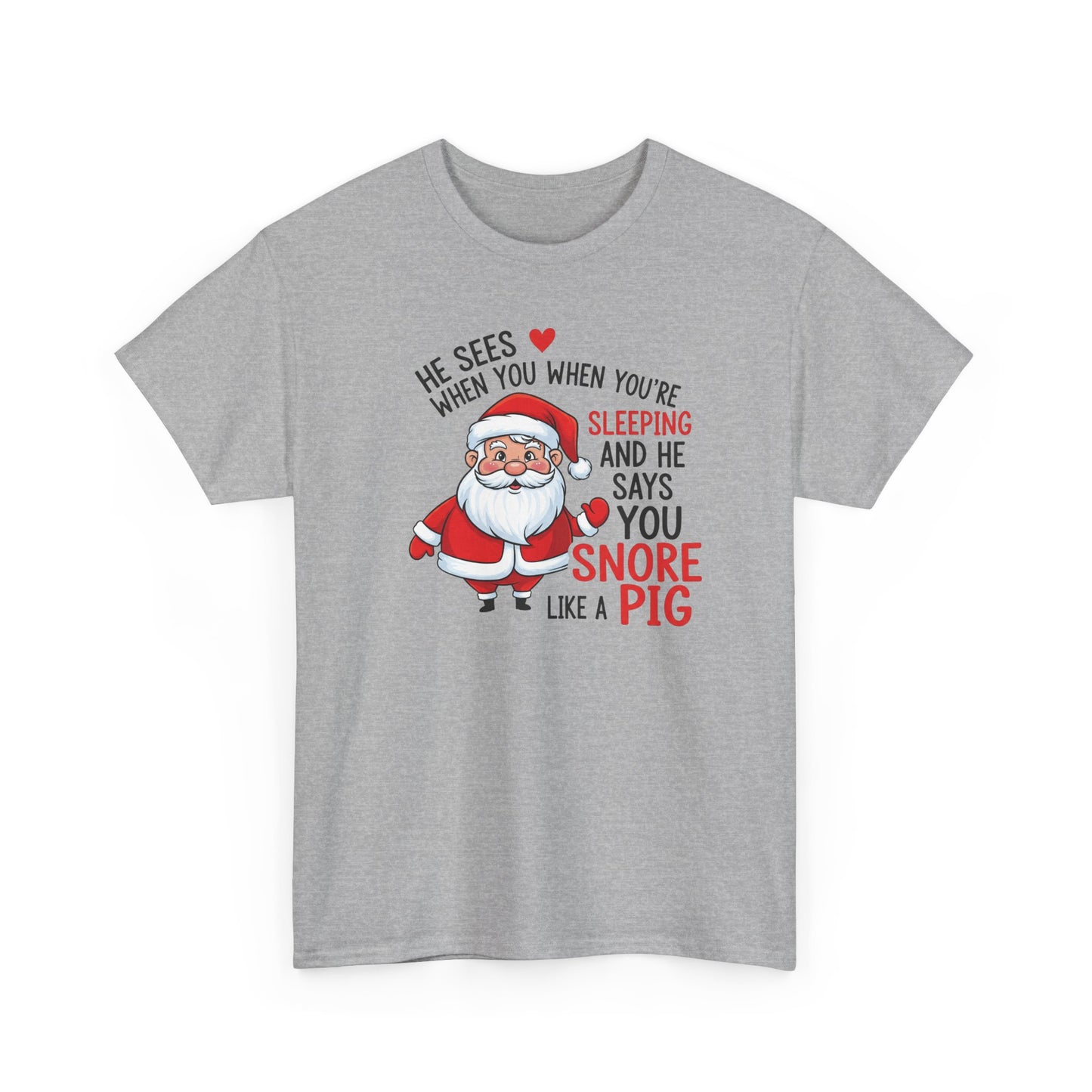 Funny Santa Christmas Shirt He Sees When You are Sleeping, and He Says You Snore Like a Pig | Holiday Humor Tee | Gift for Him or Her