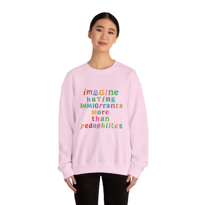 Imagine Hating Immigrants More Than Pedophiles Sweatshirt, Bold Activist Crewneck, Anti-Hate Awareness Pullover, Equality Protest Sweater