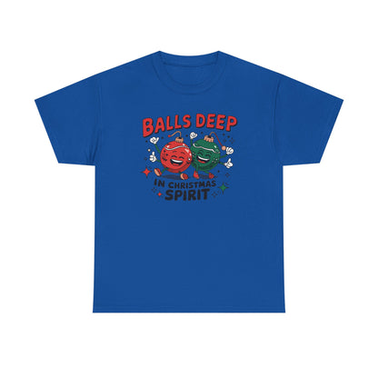 Funny Holiday T-Shirt, Balls Deep in Christmas Spirit Tee, Unisex Christmas Shirt, Gift for Him/Her, Ugly Sweater Alternative