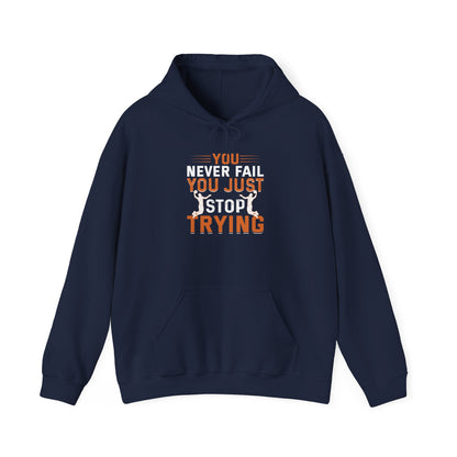 Inspirational Hoodie, You Never Fail, Just Stop Trying, Sports Lovers, Motivation Gift for Friends, Cozy Sweatshirt for Every Occasion