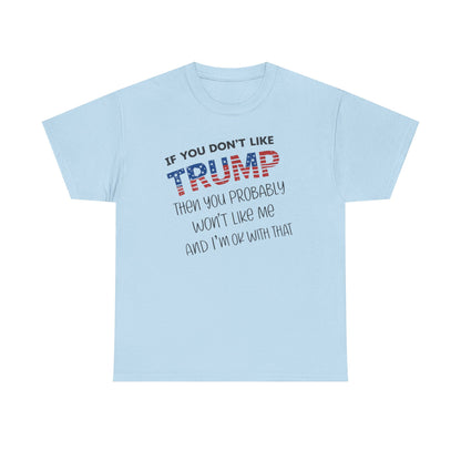 If You Don't Like Trump Then You Probably Won't Like Me T-Shirt, MAGA Men's, 2025 Trump Shirt, Republican T Shirt, Voting Shirt, MAGA Ladies