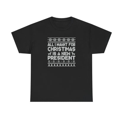 All I Want for Christmas Is a New President T-Shirt, Funny Political Christmas Shirt, Anti Trump Tee, Holiday Graphic Tee Gift