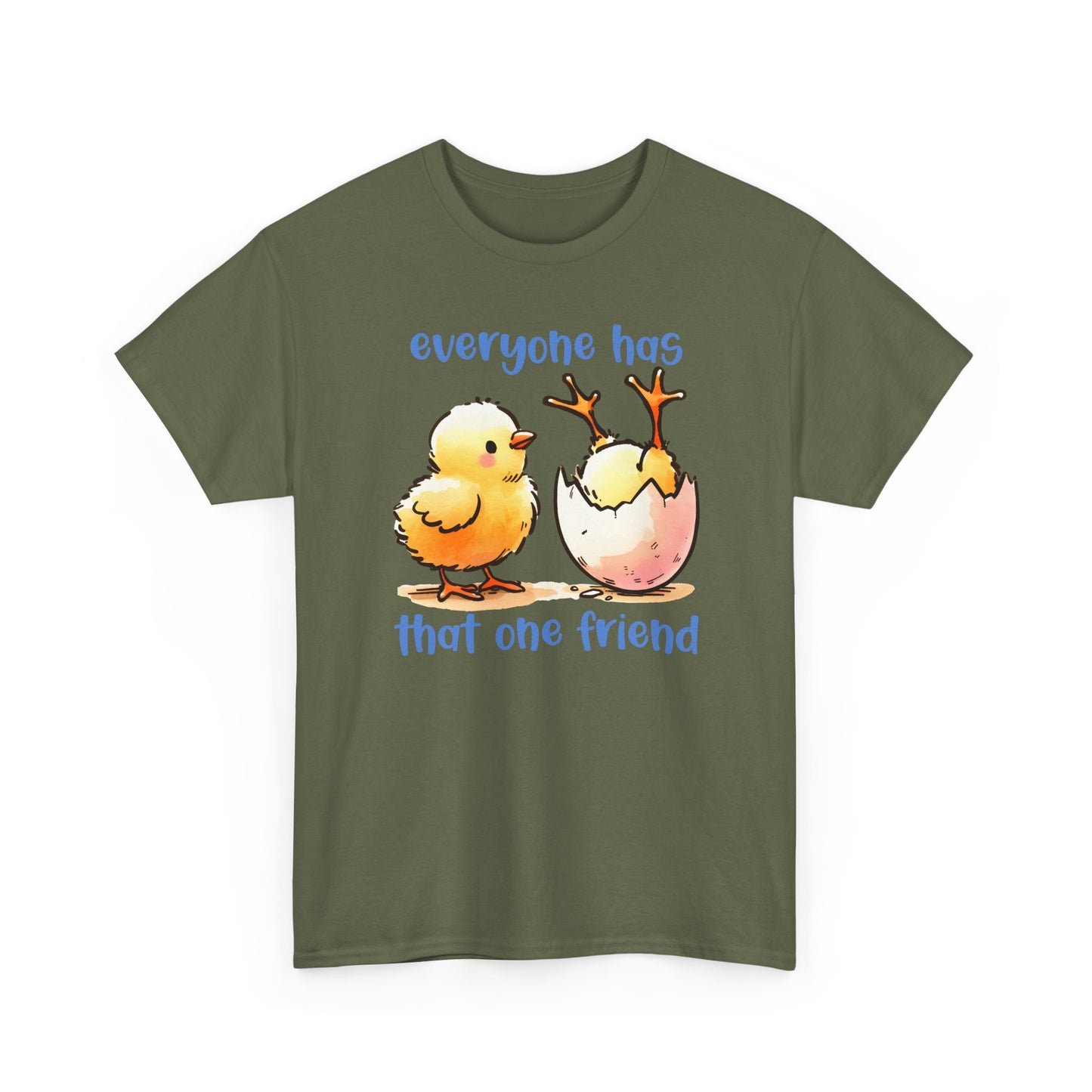 Funny Friendship T-Shirt, Everyone Has That One Friend, Cute Chick Graphic Tee, Best Friend Gift, Humor Shirt for Friends