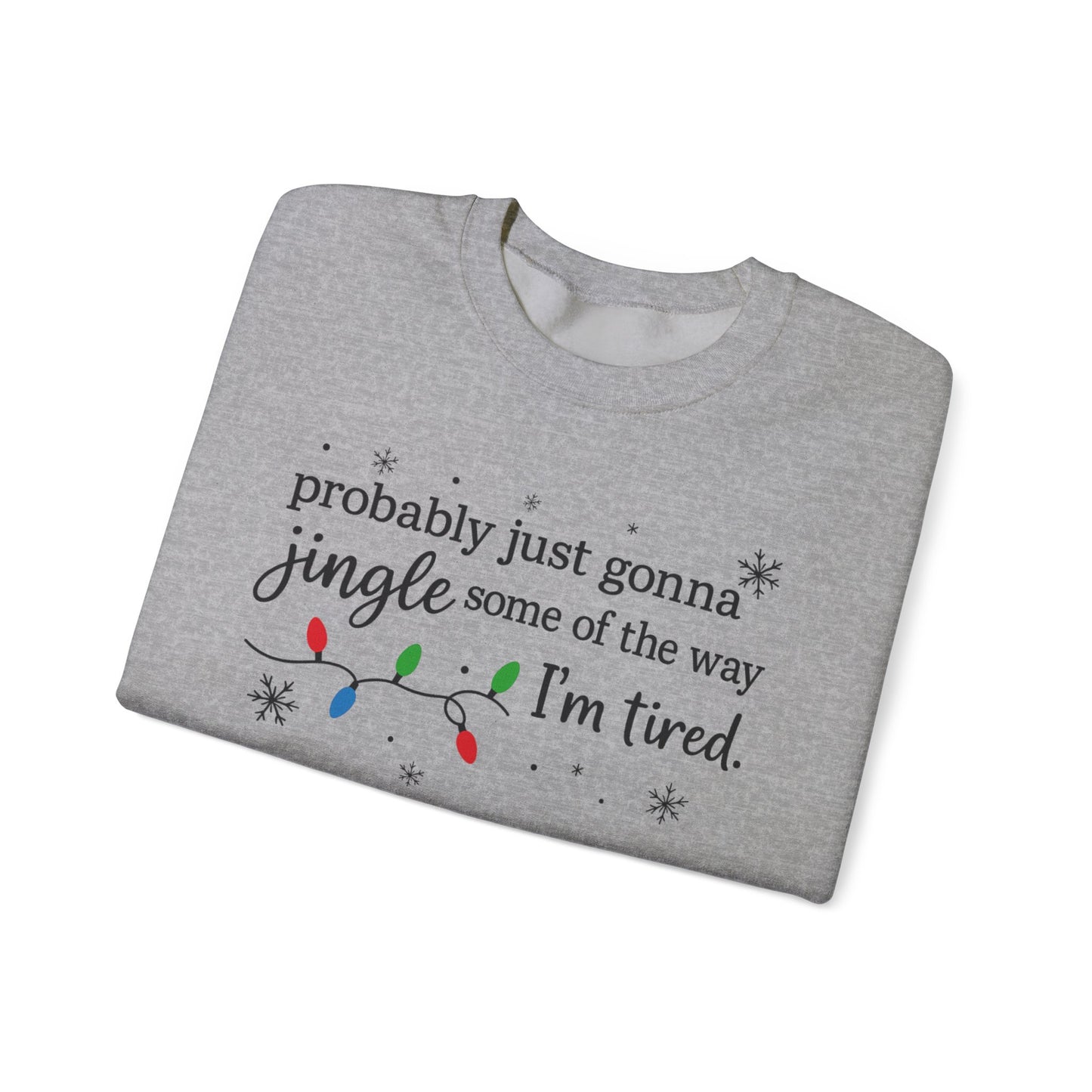 Christmas Jingle Song Sweatshirt, Probably Just Gonna Jingle Some Of The Way I'm Tired Christmas ,Funny Holiday Shirt,Xmas Long Sleeve