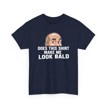 Funny Bald T-Shirt for Men | Does This Shirt Make Me Look Bald Tee | Bald Guy Humor Shirt | Gag Gift for Him | Funny Mens Graphic Tee