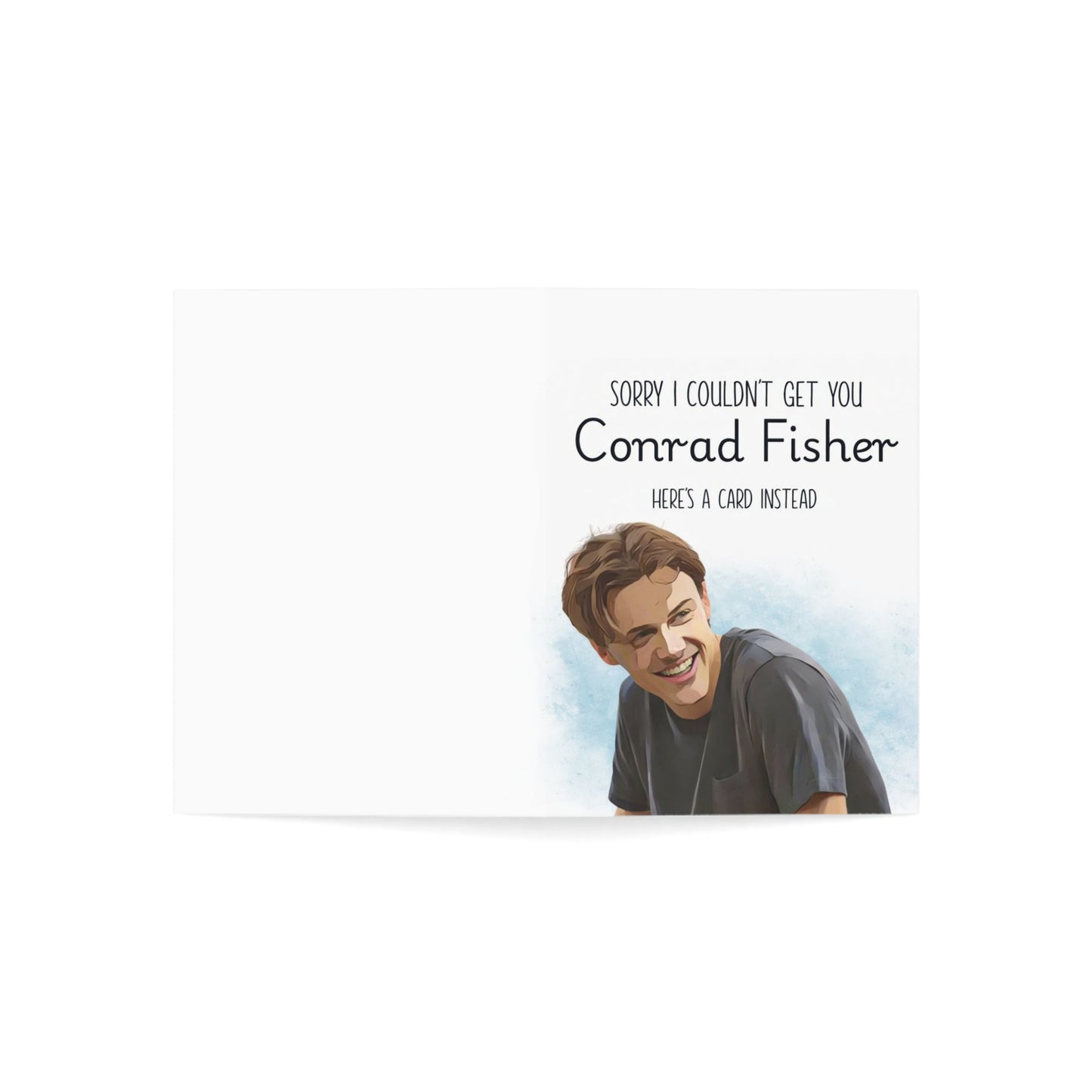 Sorry I could not get you Conrad Fisher - Greeting Card