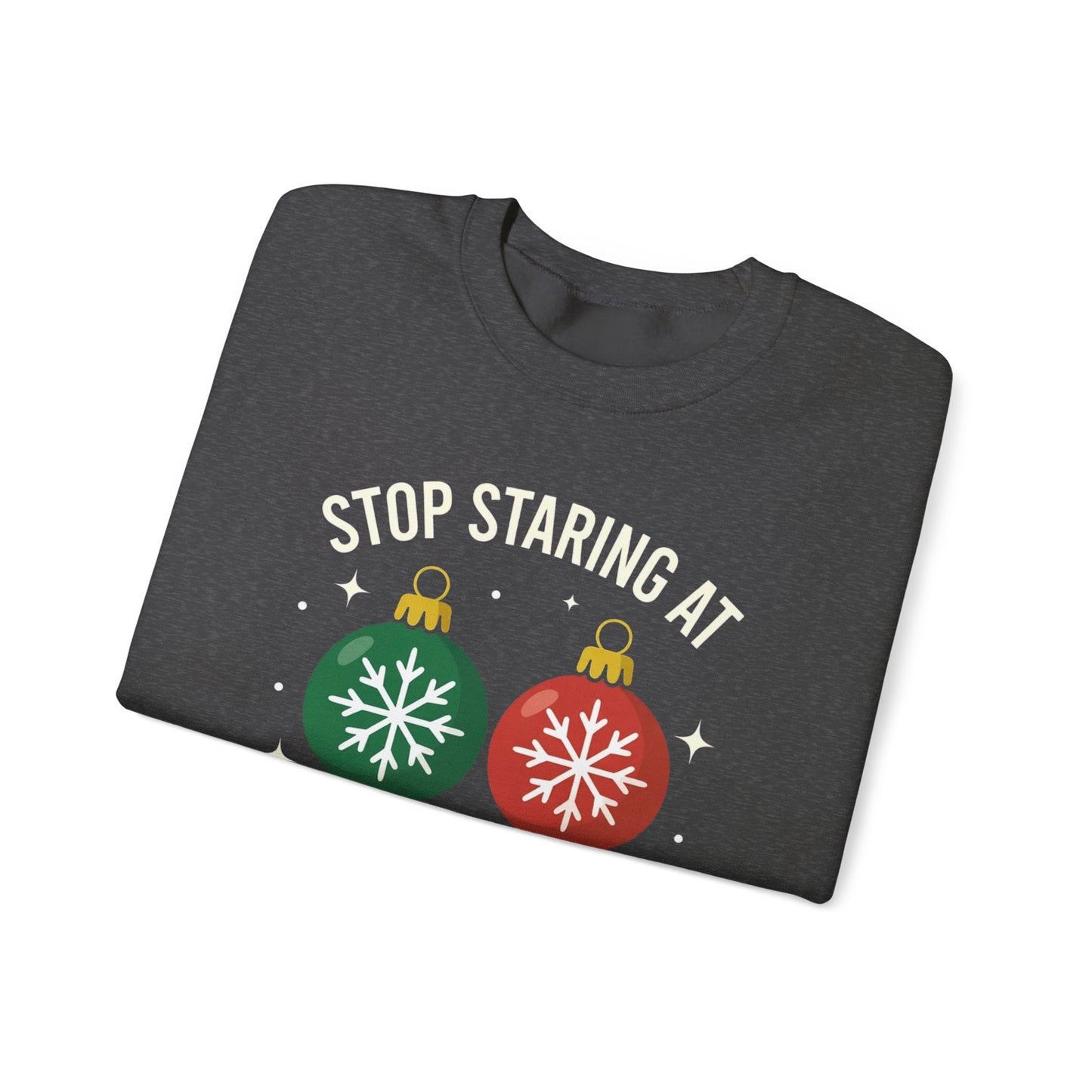 Stop Staring at My Balls Sweatshirt | Christmas Ornament Holiday Sweater | Funny Christmas Gift | Xmas Sweatshirt | Christmas Sweatshirt