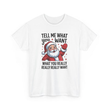 Funny Santa Christmas T-Shirt Tell Me What You Want Graphic Tee | Holiday Humor Shirt for Men & Women | Festive Gift Idea