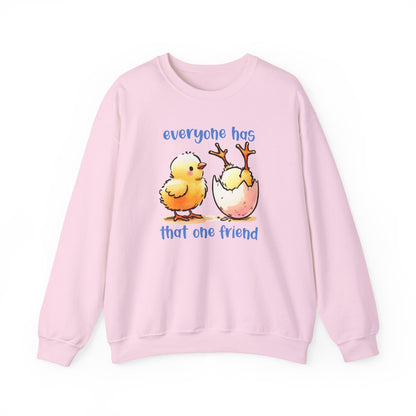That One Friend chicks crewneck sweatshirt, Funny Friendship Sweatshirt, Everyone Has That One Friend, Best Friend Gift, Cozy Sweatshirt