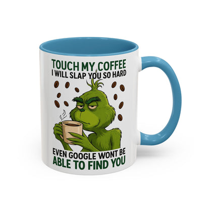 Grumpy Grinch Coffee Mug | Touch My Coffee I Will Slap You Funny Mug