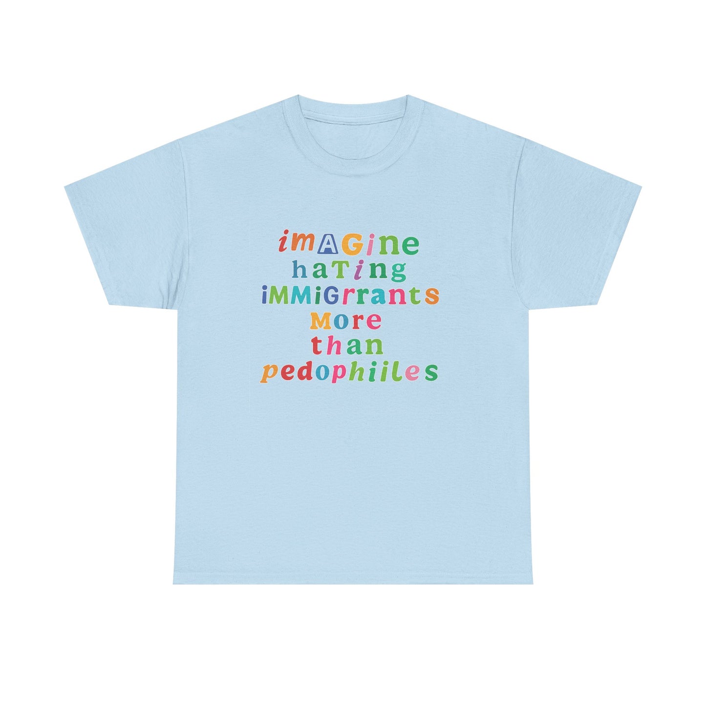 Imagine Hating Immigrants More Than Pedophiles Shirt, Bold Text Protest Tee, Equality Activist T-Shirt, Human Rights Awareness Gift
