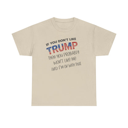 If You Don't Like Trump Then You Probably Won't Like Me T-Shirt, MAGA Men's, 2025 Trump Shirt, Republican T Shirt, Voting Shirt, MAGA Ladies