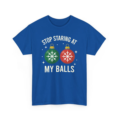 Stop Staring At My Balls Tee | Funny Christmas Ornament Shirt, Holiday Christmas Gift | Funny Christmas Sweatshirt | Xmas Sweatshirt