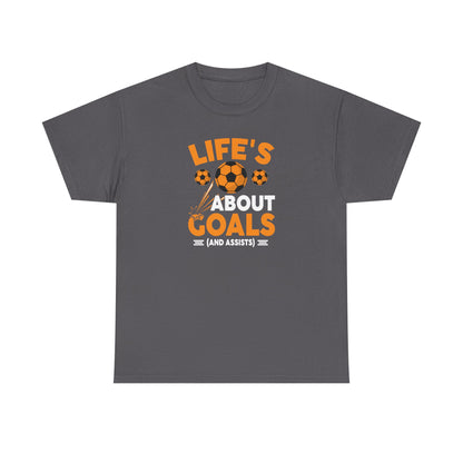 Life's About Goals Soccer T-Shirt | Soccer Quote Tee | Sports Shirt for Players, Coaches & Fans | Teamwork Cotton Tee