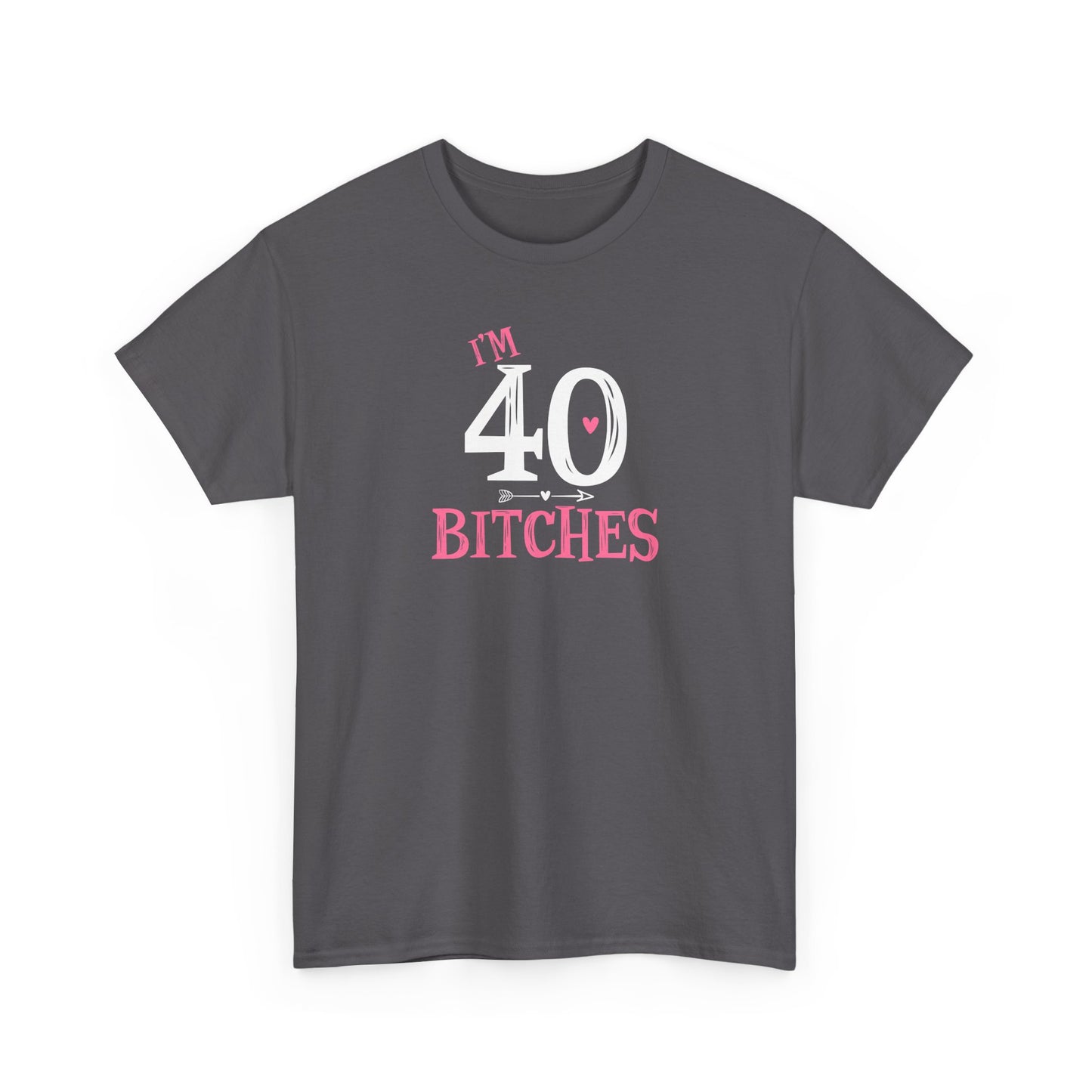 I am 40 Bitches 40th Birthday Tee | Funny Milestone Shirt | Funny T-Shirt | Funny Old Man T-Shirt