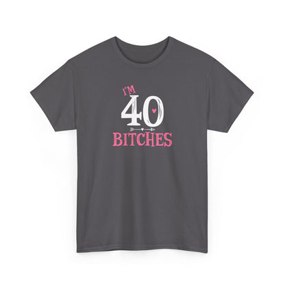 I am 40 Bitches 40th Birthday Tee | Funny Milestone Shirt | Funny T-Shirt | Funny Old Man T-Shirt
