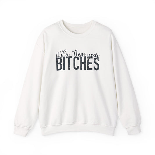 It's a New Year BITCHES Sweatshirt | New Year Graphic Crewneck | Happy New Year Sweatshirt | Gift For Him | Christmas Sweatshirt